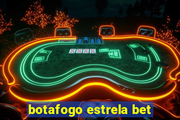 botafogo estrela bet